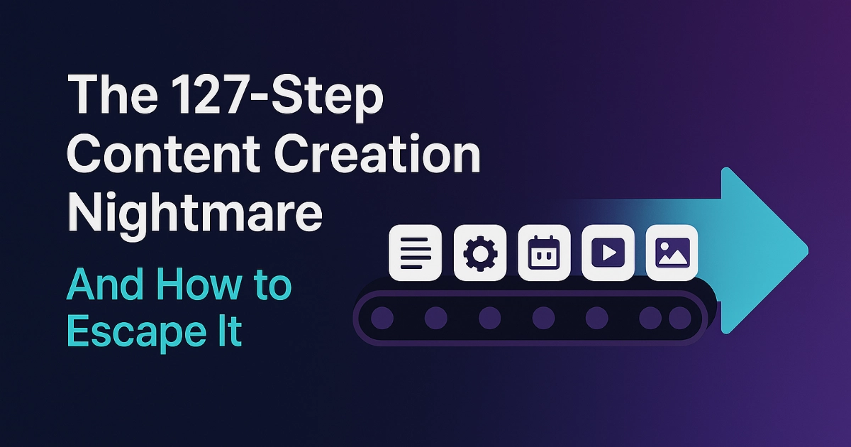 The 127-Step Content Creation Nightmare (And How to Escape It)