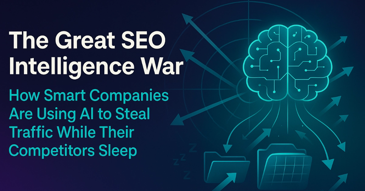 The Great SEO Intelligence War: How Smart Companies Are Using AI to Steal Traffic While Their Competitors Sleep