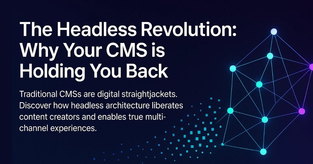 The Headless Revolution: Why Your CMS is Holding You Back