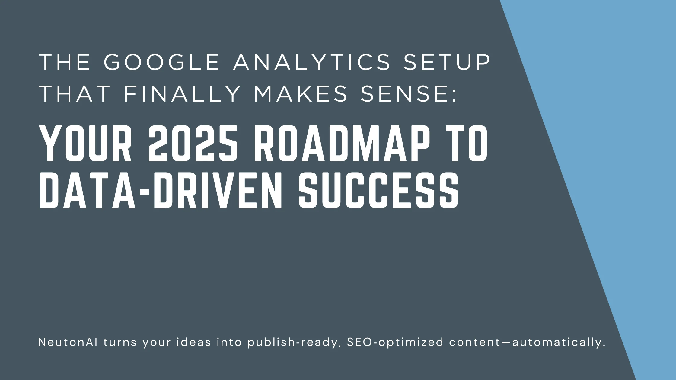 The Complete Guide to Google Analytics Setup in 2025