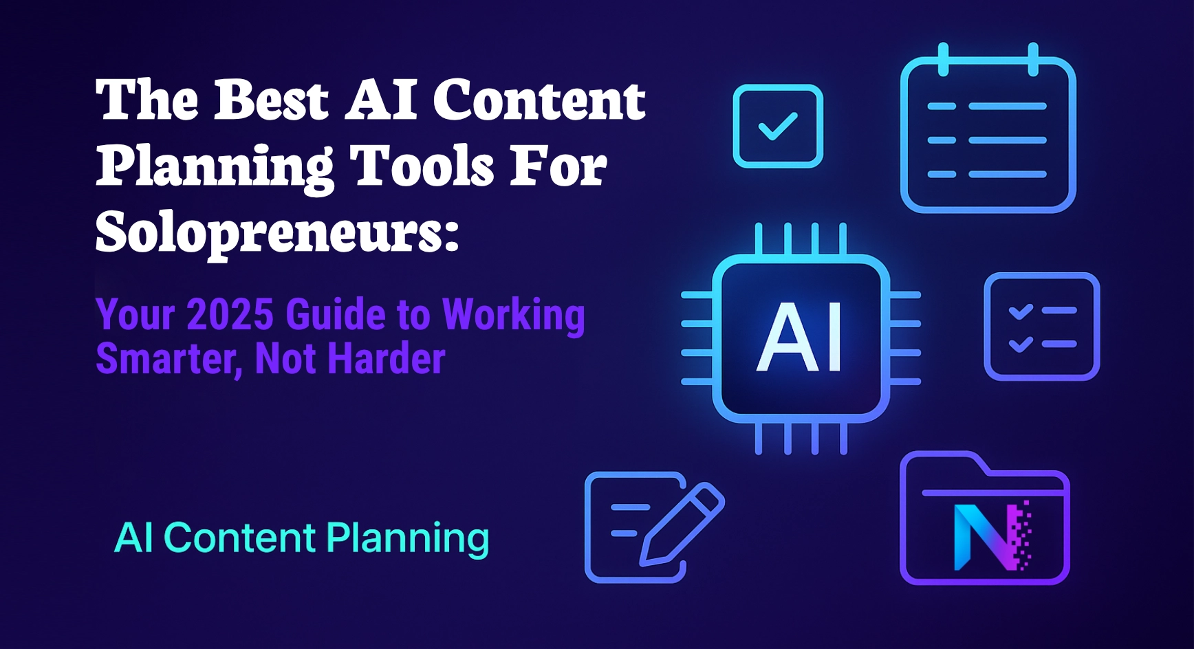 The Best AI Content Planning Tools for Solopreneurs: Your 2025 Guide to Working Smarter, Not Harder